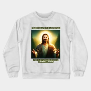 "Blessed are the merciful, for they will be shown mercy" - Jesus Crewneck Sweatshirt